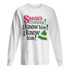 Santa’s Coming I Know Him Christmas shirt