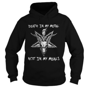 Satan death in my metal not in my meals shirt