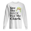 Save The Neck For Me Clark Christmas Vacation Cousin Eddie Quote shirt