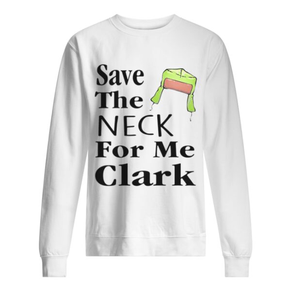Save The Neck For Me Clark Christmas Vacation Cousin Eddie Quote shirt