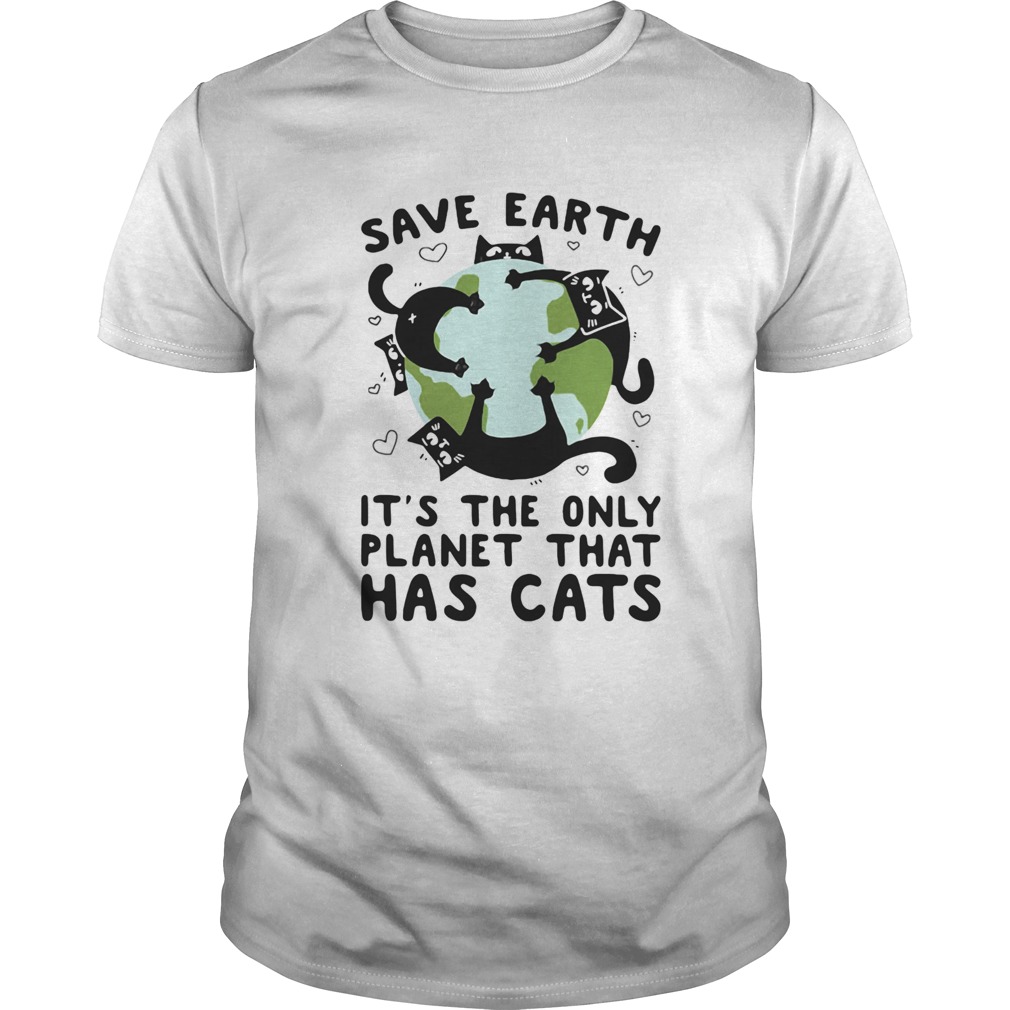 Save earth its the only planet that has cats shirt Save earth its the only planet that has cats shirt