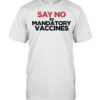 Say No to Mandatory Vaccines Shirt