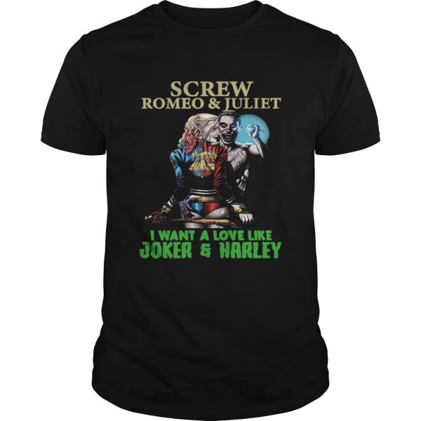 Screw Romeo And Juliet I Want A Love Like Joker And Quinn shirt