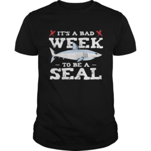 Shark its a bad week to be a seal shirt