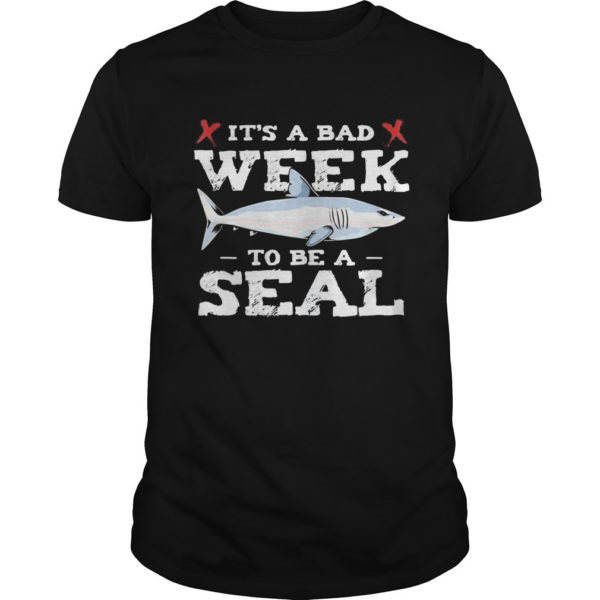 Shark its a bad week to be a seal shirt