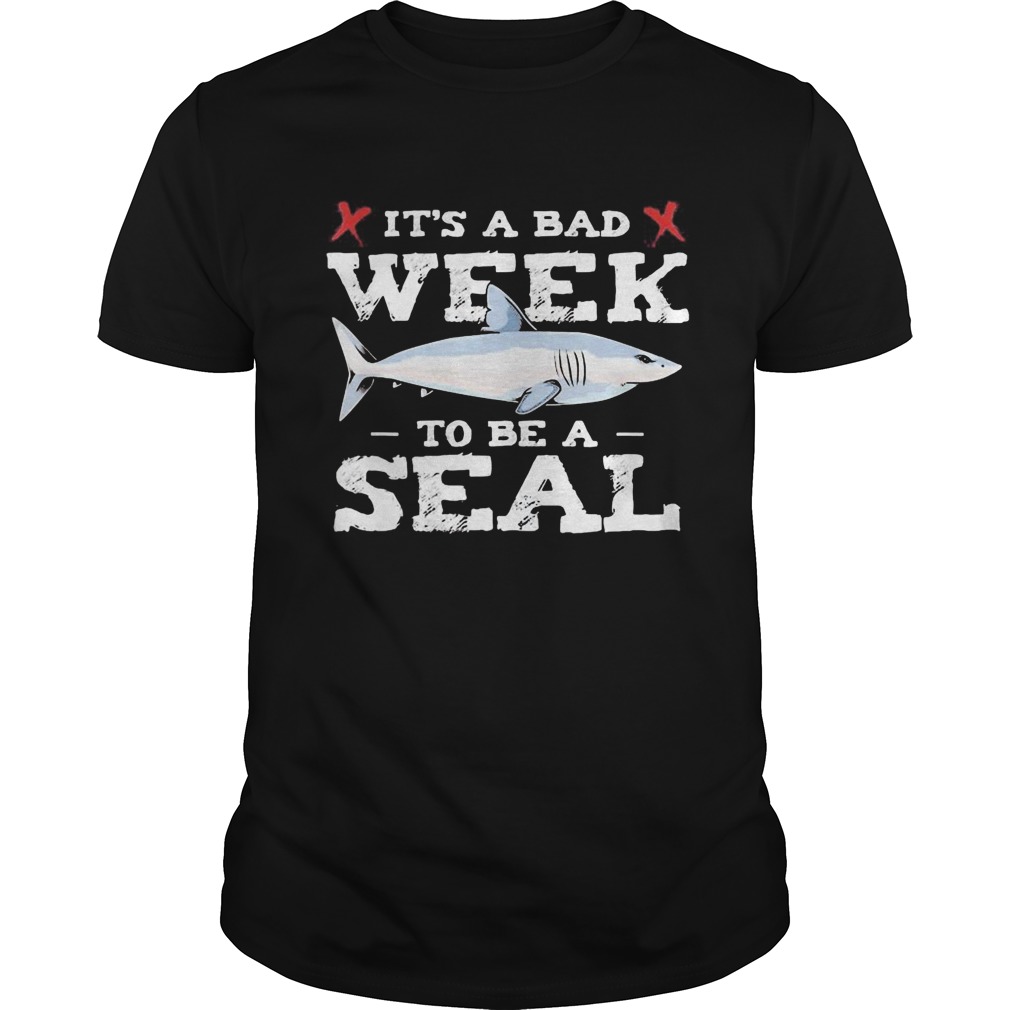 Shark its a bad week to be a seal shirt Shark its a bad week to be a seal shirt