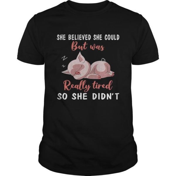 She Belived She Could But Was Really Tired So She Didnt shirt