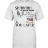 Shhhhhh My Boston Terrier And I Are Having A Moment I Will Deal With You Later T-Shirt