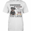 Shhhhhh My Rottweller And I Are Having A Moment I Will Deal With You Later T-Shirt