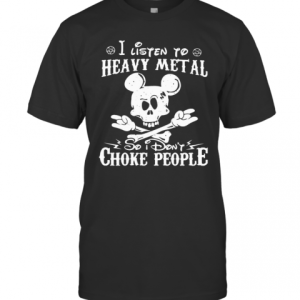Skull Mickey Mouse I Listen To Heavy Metal So I DonT Choke People T-Shirt