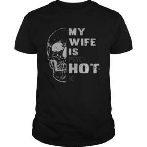 Skull My Wife Is Psychotic shirt