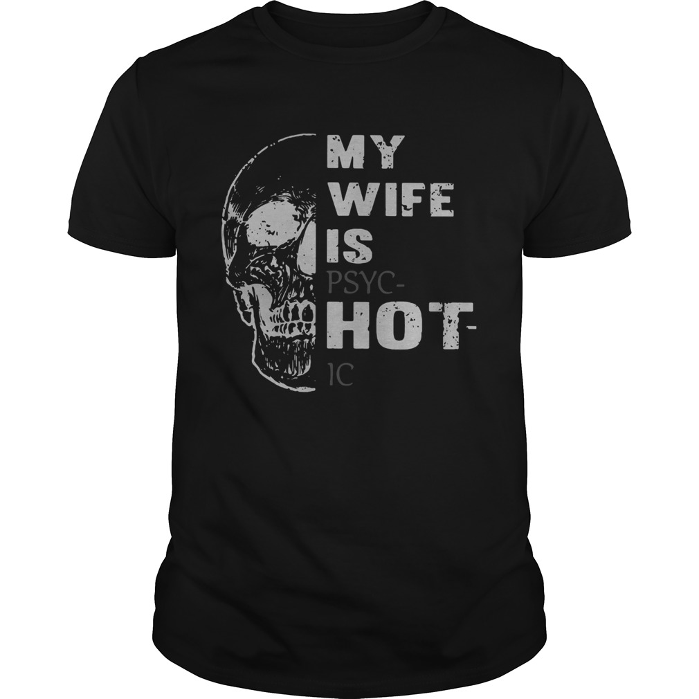 Skull My Wife Is Psychotic shirt Skull My Wife Is Psychotic shirt