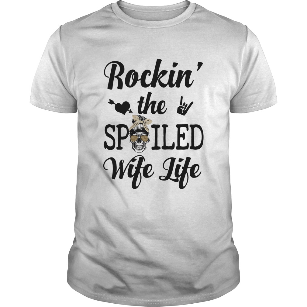 Skull rockin the spoiled wife life shirt Skull rockin the spoiled wife life shirt