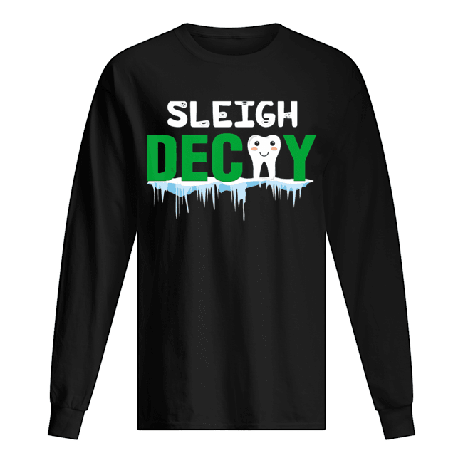 Sleigh Decay Dental Christmas shirt Sleigh Decay Dental Christmas shirt