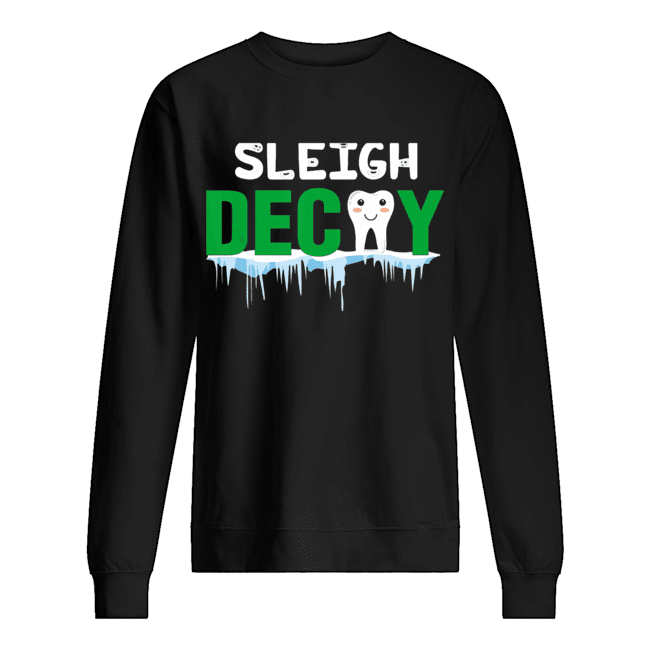 Sleigh Decay Dental Christmas shirt Sleigh Decay Dental Christmas shirt