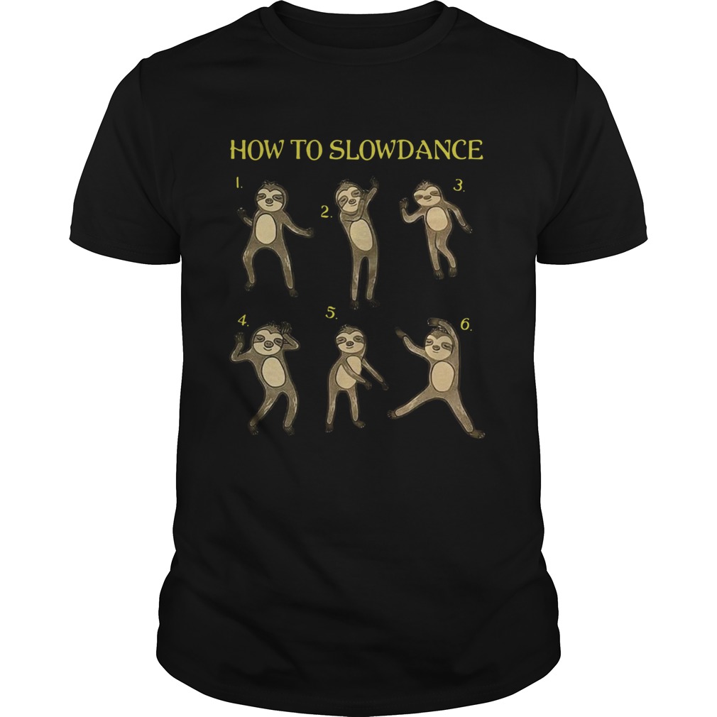 Sloth 06th How To Slowdance Pretty shirt Sloth 06th How To Slowdance Pretty shirt