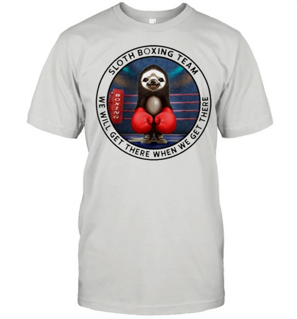 Sloth Boxing Team We Will Get There When We Get There shirt