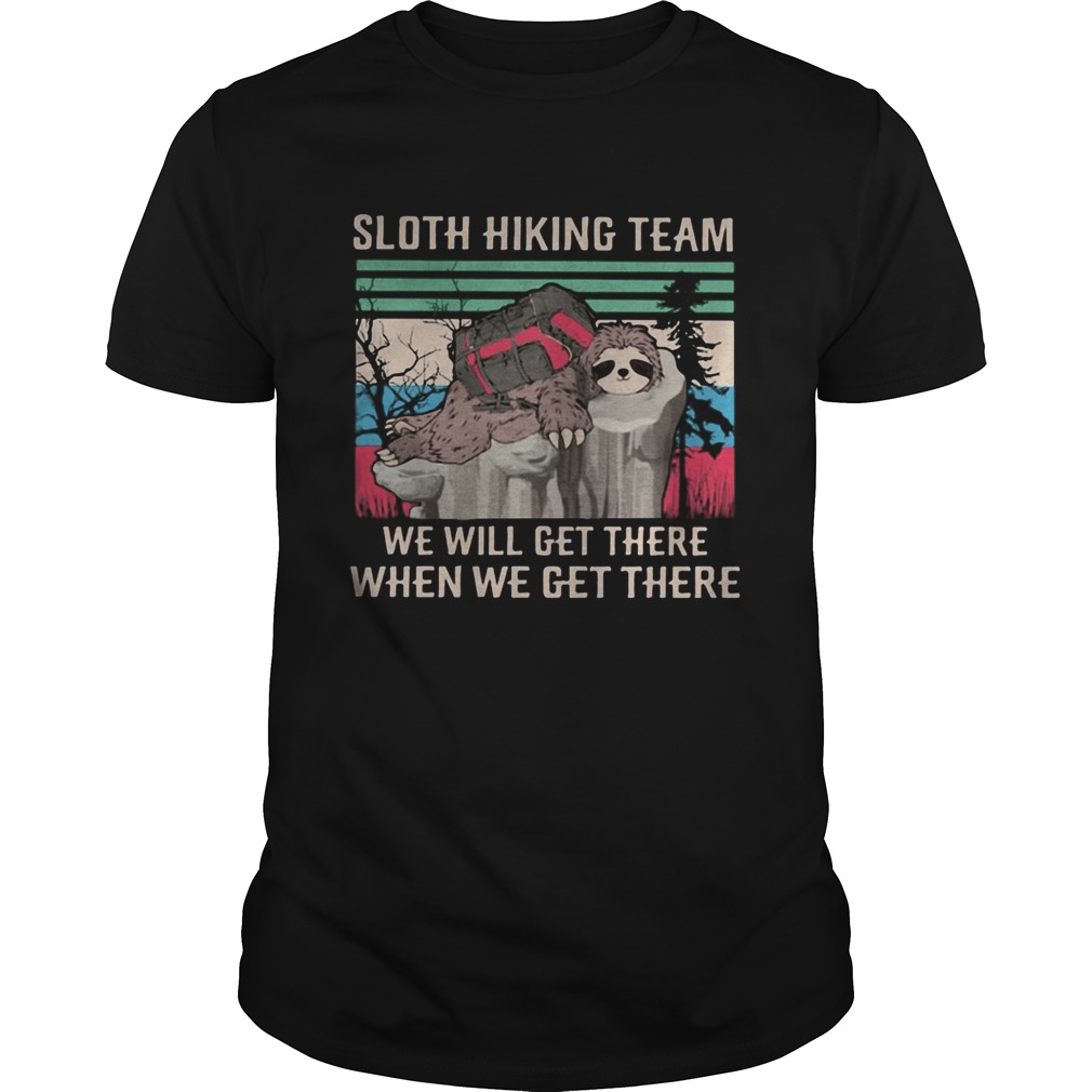 Sloth Hiking Team We Will Get There When We Get There Vintage Retro shirt Sloth Hiking Team We Will Get There When We Get There Vintage Retro shirt