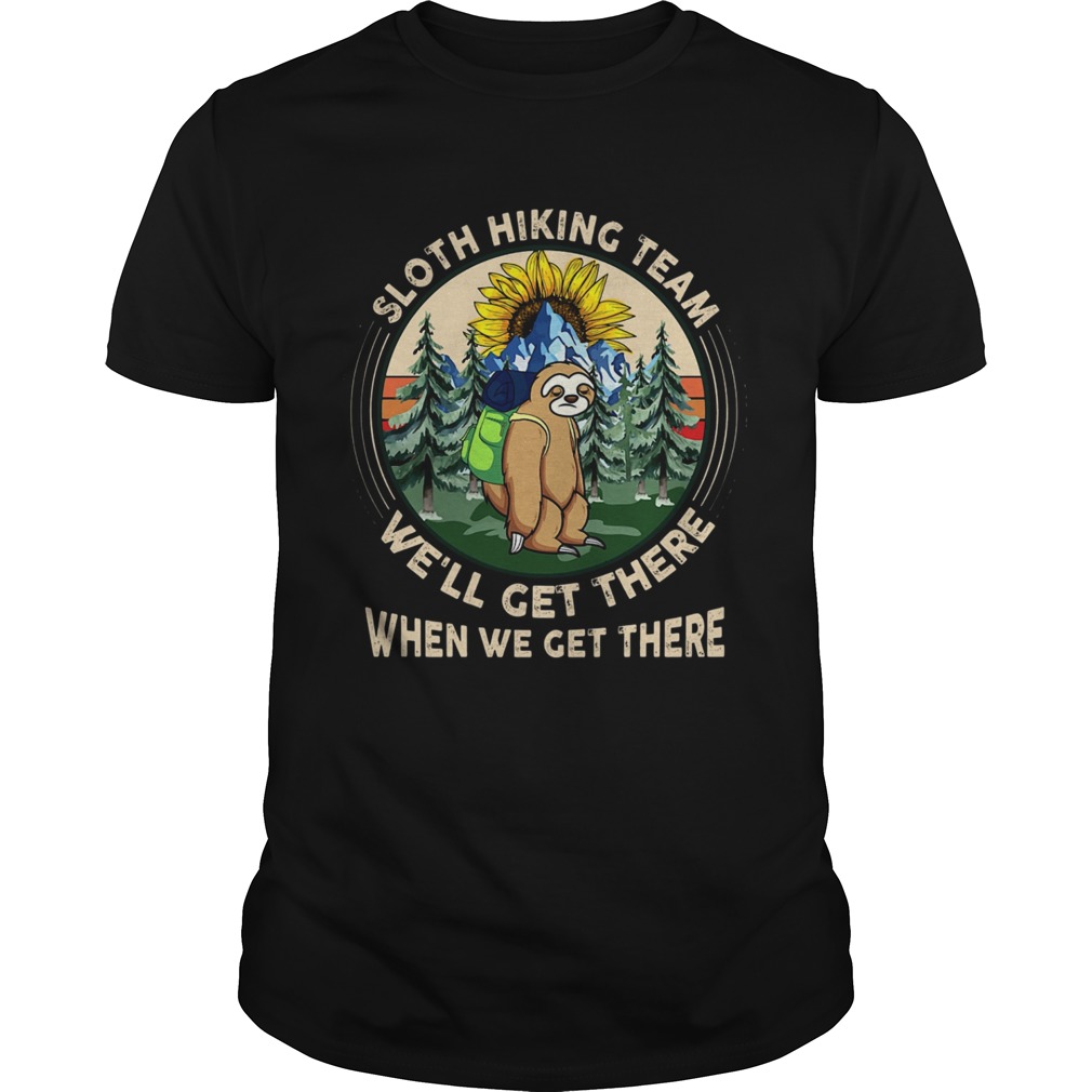 Sloth Hiking Team Well Get There When We Get There shirt Sloth Hiking Team Well Get There When We Get There shirt