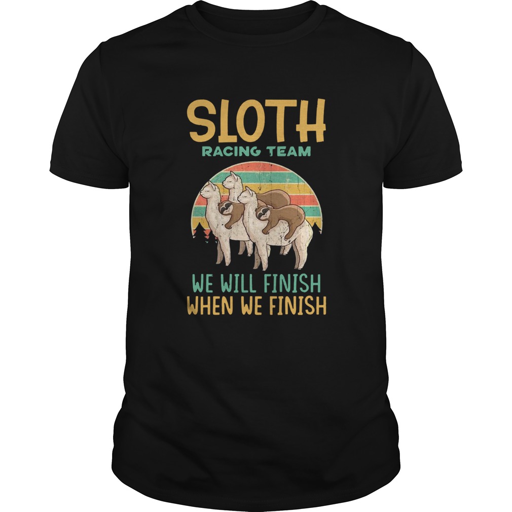 Sloth Racing Team We Will Finish When We Finish shirt Sloth Racing Team We Will Finish When We Finish shirt