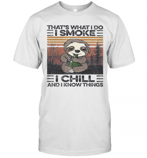 Sloth That's What I Do I Smoke I Chill And I Know Things Vintage Retro T-Shirt Sloth That's What I Do I Smoke I Chill And I Know Things Vintage Retro T-Shirt
