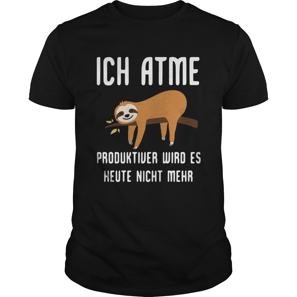 Sloth ich Atme Produktiver Wird Es Heute Nicht Mehr shirt Sloth ich Atme Produktiver Wird Es Heute Nicht Mehr shirt