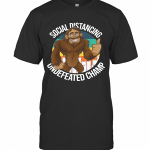 Smiling Thumbs Up Bigfoot Social Distancing Undefeated Champ T-Shirt