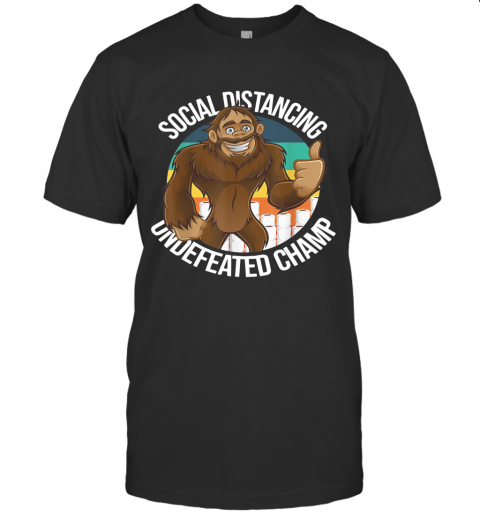 Smiling Thumbs Up Bigfoot Social Distancing Undefeated Champ T-Shirt Smiling Thumbs Up Bigfoot Social Distancing Undefeated Champ T-Shirt