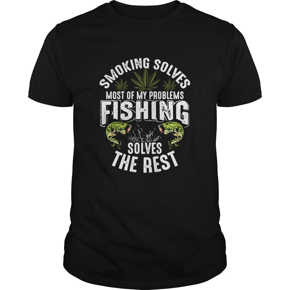Smoking solves most of my problems fishing solves the rest shirt Smoking solves most of my problems fishing solves the rest shirt