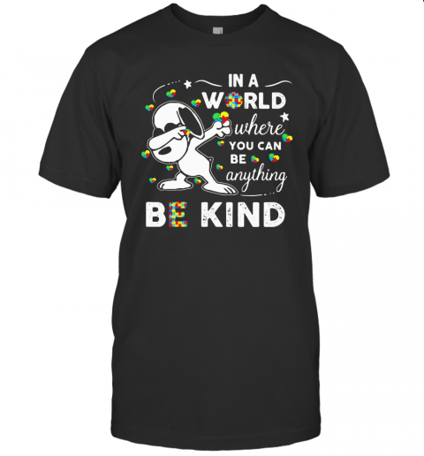 Snoopy Autism Awareness In A World Where You Can Be Anything Be Kind T-Shirt Snoopy Autism Awareness In A World Where You Can Be Anything Be Kind T-Shirt