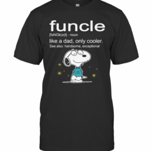 Snoopy Funcle Noun Like A Dad Only Cooler See Also Handsome Exceptional Joe Cool T-Shirt