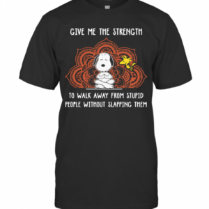 Snoopy Give Me The Strength To Walk Away From Stupid People Without Slapping Them T-Shirt