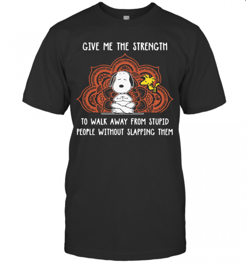 Snoopy Give Me The Strength To Walk Away From Stupid People Without Slapping Them T-Shirt Snoopy Give Me The Strength To Walk Away From Stupid People Without Slapping Them T-Shirt
