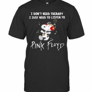 Snoopy I Don’T Need Therapy I Just Need To Listen To Pink Floyd T-Shirt
