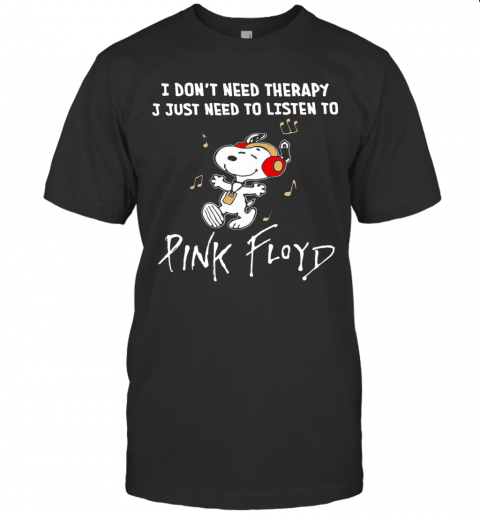 Snoopy I Don'T Need Therapy I Just Need To Listen To Pink Floyd T-Shirt Snoopy I Don'T Need Therapy I Just Need To Listen To Pink Floyd T-Shirt