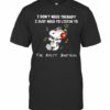 Snoopy I Don’T Need Therapy I Just Need To Listen To The Avett Brothers T-Shirt