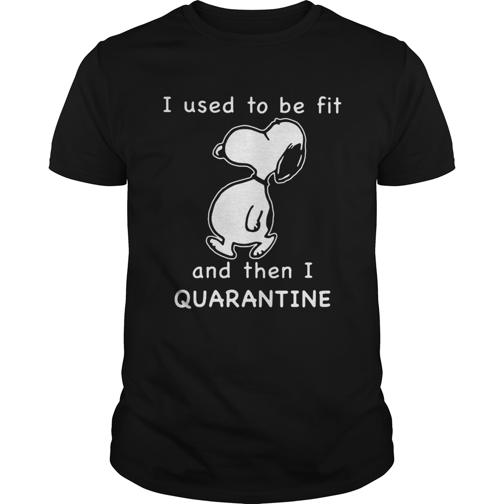 Snoopy I Used To Be Fit And Then I Quarantine shirt Snoopy I Used To Be Fit And Then I Quarantine shirt