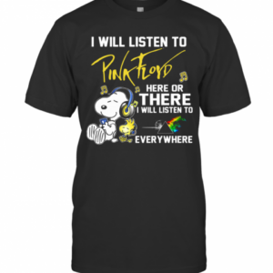 Snoopy I Will Listen To Pink Floyd Here Or There I Will Listen To Everywhere T-Shirt