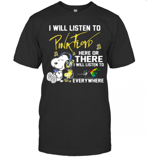 Snoopy I Will Listen To Pink Floyd Here Or There I Will Listen To Everywhere T-Shirt Snoopy I Will Listen To Pink Floyd Here Or There I Will Listen To Everywhere T-Shirt