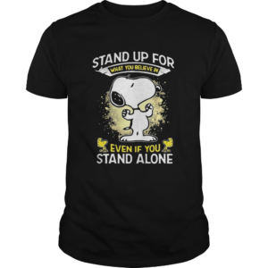 Snoopy Stand Up For What You Believe In Even If You Stand Alone shirt