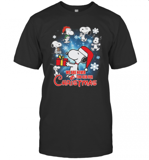 Snoopy We Are Never Too Old For Christmas T-Shirt Snoopy We Are Never Too Old For Christmas T-Shirt