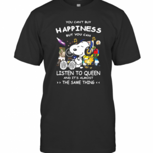 Snoopy You Can’T Buy Happiness But You Can Listen To Queen And It’S Almost The Same Thing T-Shirt