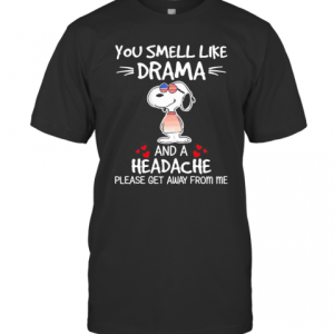 Snoopy You Smell Like Drama And A Headache Please Get Away From Me Hearts T-Shirt