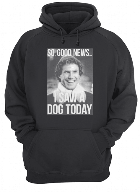 So good news I saw a dog today ELF Christmas shirt So good news I saw a dog today ELF Christmas shirt