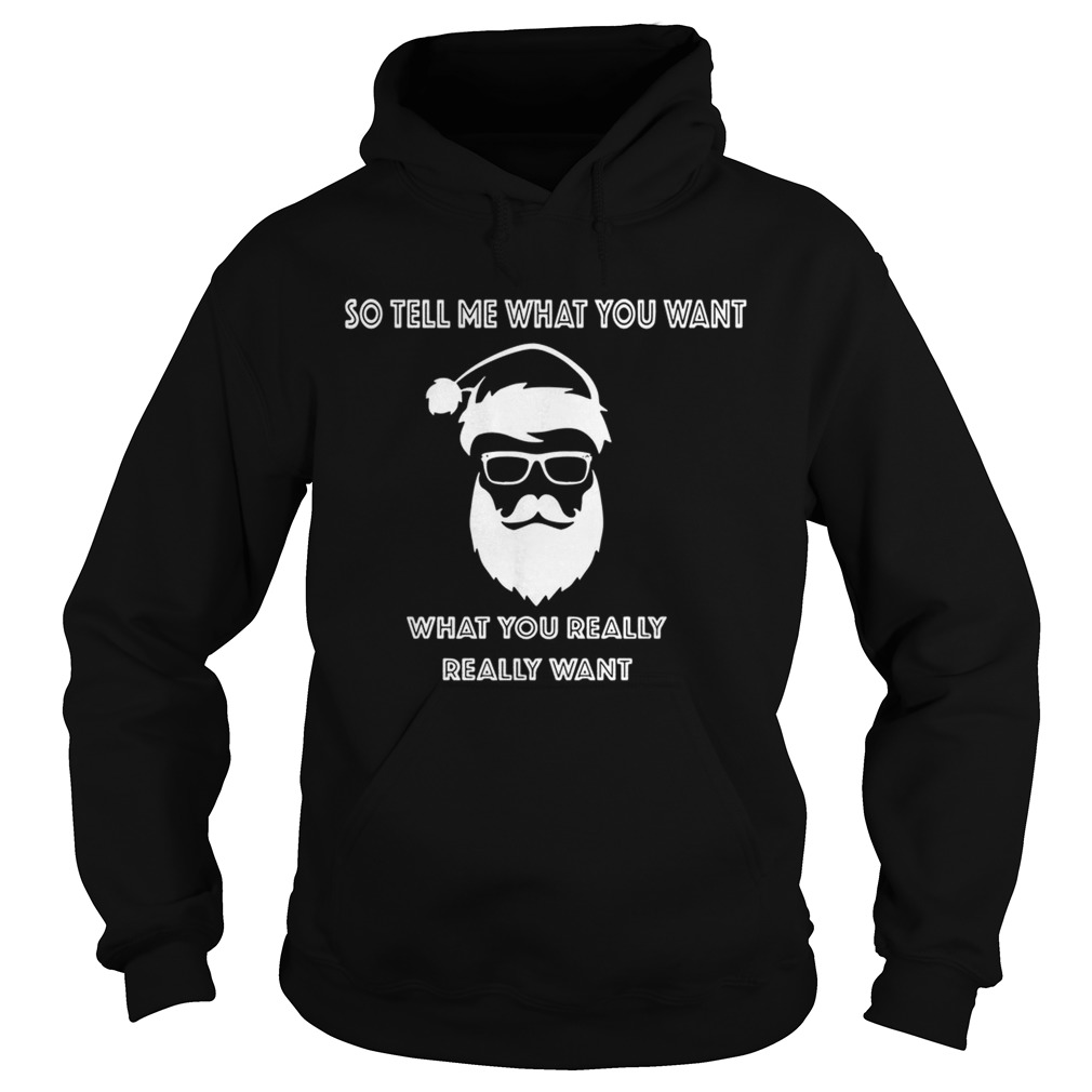 So tell me what you want what you really really want Christmas shirt So tell me what you want what you really really want Christmas shirt