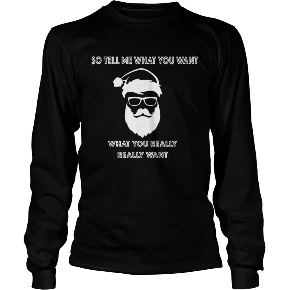 So tell me what you want what you really really want Christmas shirt So tell me what you want what you really really want Christmas shirt