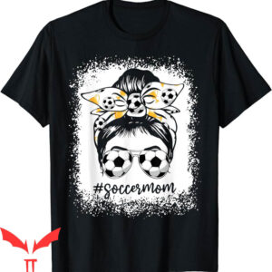 Soccer Mom T-Shirt Bleached Messy Bun Soccer Lover