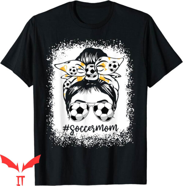 Soccer Mom T-Shirt Bleached Messy Bun Soccer Lover