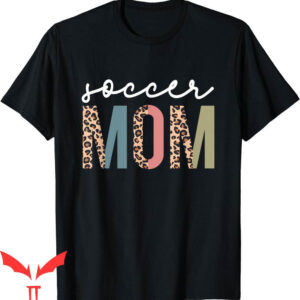 Soccer Mom T-Shirt Cute Mom Life Game Day Leopard