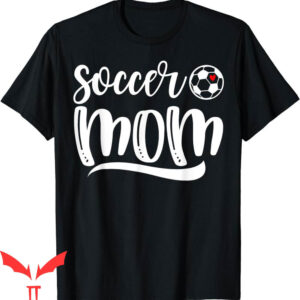 Soccer Mom T-Shirt Funny Soccer Lover Mother’s Day